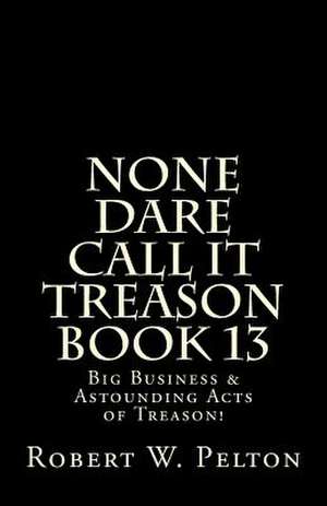 None Dare Call It Treason Book 13 de Robert W. Pelton