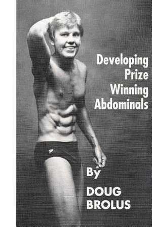 Developing Prize Winning Abdominals de Doug Brolus