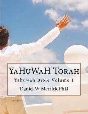 Yahuwah Torah de Daniel W. Merrick