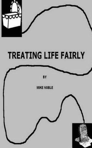 Treating Life Fairly de Mike Noble