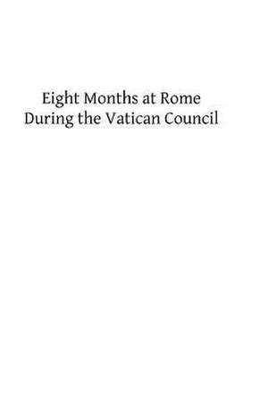 Eight Months at Rome During the Vatican Council de Pomponio Leto