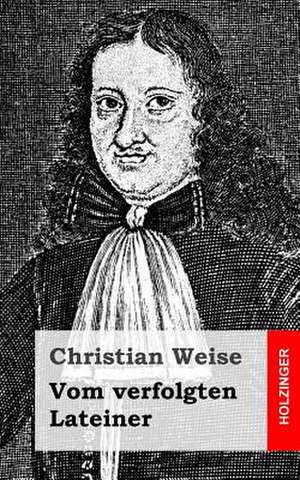 Vom Verfolgten Lateiner de Christian Weise