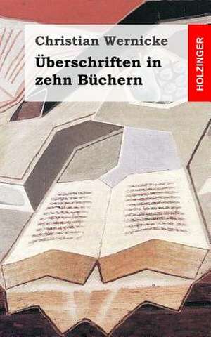 Uberschrifften in Zehn Buchern de Christian Wernicke