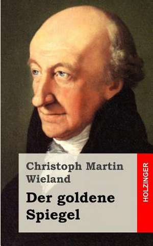 Der Goldene Spiegel de Christoph Martin Wieland