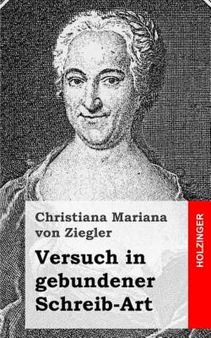 Versuch in Gebundener Schreib-Art de Christiana Mariana Von Ziegler