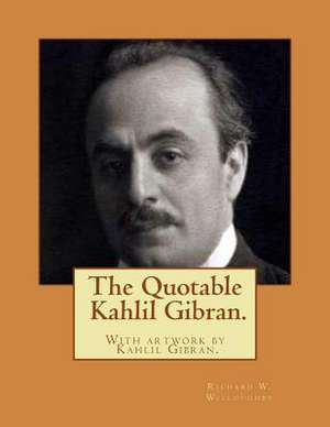 The Quotable Kahlil Gibran.with Artwork by Kahlil Gibran. de Richard W. Willoughby