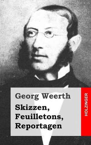 Skizzen, Feuilletons, Reportagen de Georg Weerth