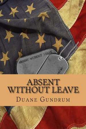 Absent Without Leave de Duane Gundrum