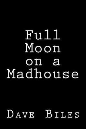 Full Moon on a Madhouse de Dave Biles