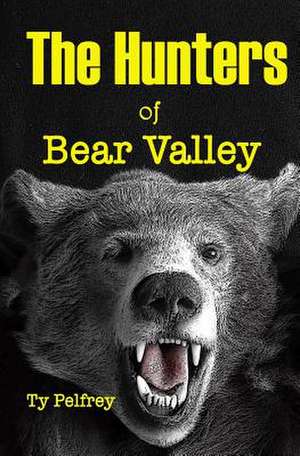 Hunters of Bear Valley de MR Ty E. Pelfrey