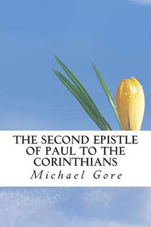 The Second Epistle of Paul to the Corinthians de Ps Michael Gore