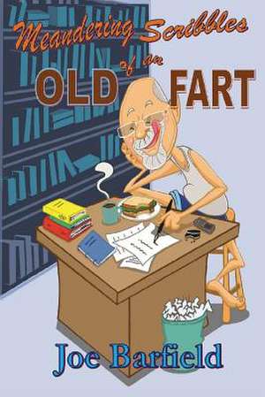 Meandering Scribbles of an Old Fart de MR Joe W. Barfield