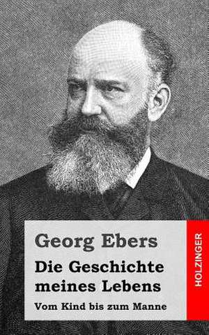 Die Geschichte Meines Lebens de Georg Ebers