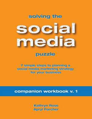 Solving the Social Media Puzzle Companion Workbook V.1 de Kathryn Rose