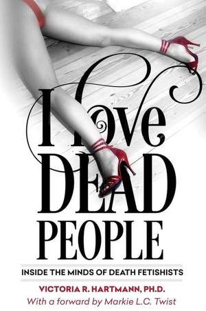 I Love Dead People de Victoria R. Hartmann Ph. D.