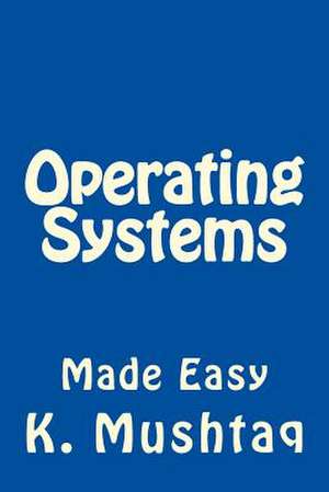 Operating Systems Made Easy de K. Mushtaq