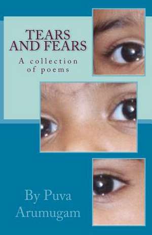 Tears and Fears de Dr Puva Arumugam