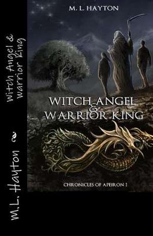 Witch Angel & Warrior King de M. L. Hayton