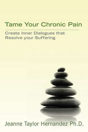 Tame Your Chronic Pain de Jeanne Taylor Hernandez Phd Msph