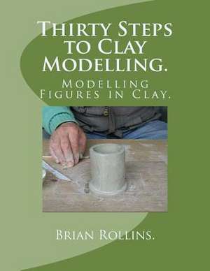 Thirty Steps to Clay Modelling. de Brian Rollins