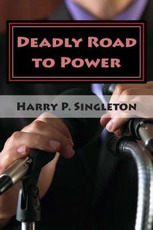 Deadly Road to Power de Singleton, Harry P.