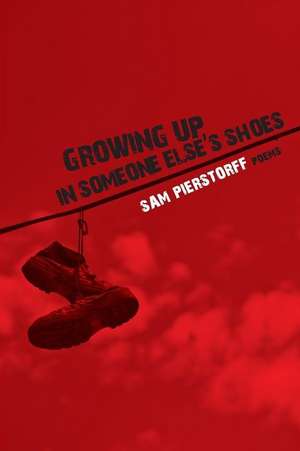 Growing Up in Someone Else's Shoes de Sam Pierstorff