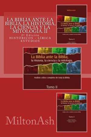 La Biblia Ante La Biblia, La Historia, La Ciencia y La Mitologia de Miltonash