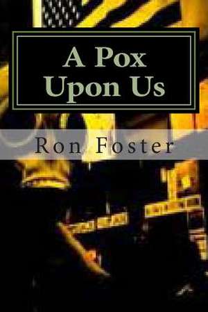 A Pox Upon Us de Ron Foster