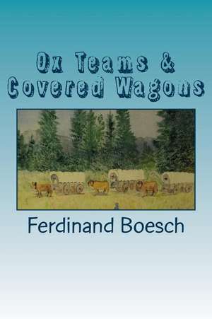 Ox Teams & Covered Wagons de MR Ferdinand Boesch