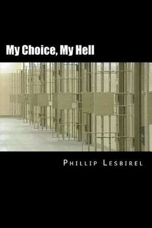 My Choice, My Hell de Phillip Lesbirel