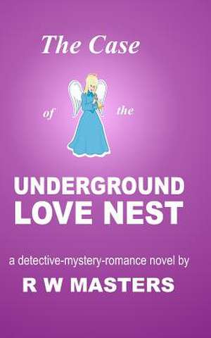 The Case of the Underground Love Nest de R. W. Masters