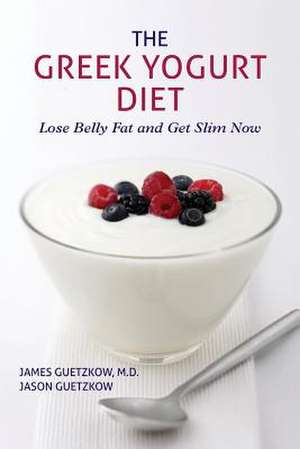 The Greek Yogurt Diet de James Guetzkow M. D.