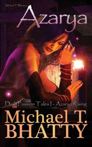 Michael T. Bhatty's Azarya: Dark Passion Tales - Azarya Rising de Michael T. Bhatty