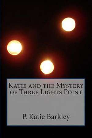 Katie and the Mystery of Three Lights Point de P. Katie Barkley