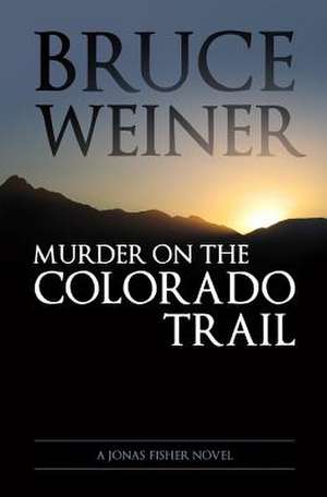 Murder on the Colorado Trail de Bruce Weiner