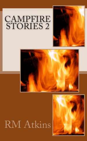 Campfire Stories 2 de MR R. M. Atkins