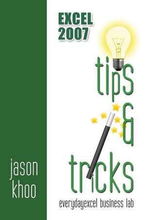 Excel 2007 Tips and Tricks de MR Jason Khoo