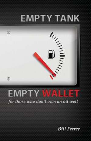 Empty Tank Empty Wallet de MR William M. Ferree