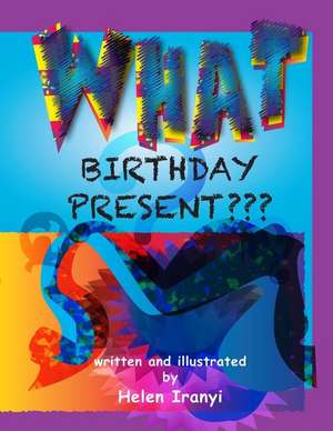 What Birthday Present de Helen Iranyi