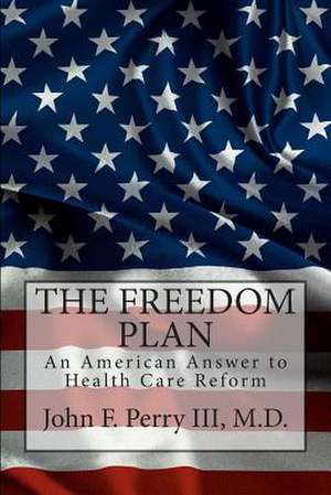 The Freedom Plan de John F. Perry M. D.