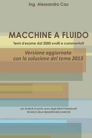 Macchine a Fluido - Temi D'Esame Dal 2000 Svolti E Commentati de Ing Alessandro Cau