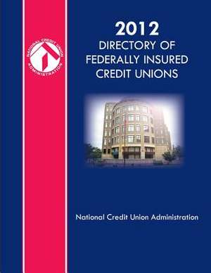 2012 Directory of Federally Insured Credit Unions de National Credit Union Administration