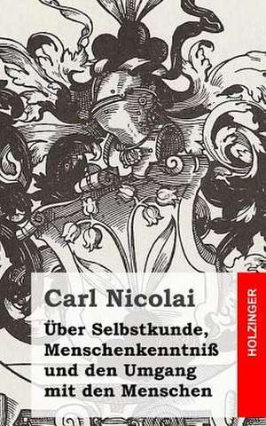 Uber Selbstkunde, Menschenkenntniss Und Den Umgang Mit Den Menschen de Carl Nicolai