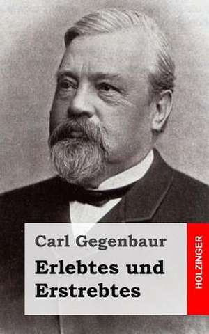 Erlebtes Und Erstrebtes de Carl Gegenbaur