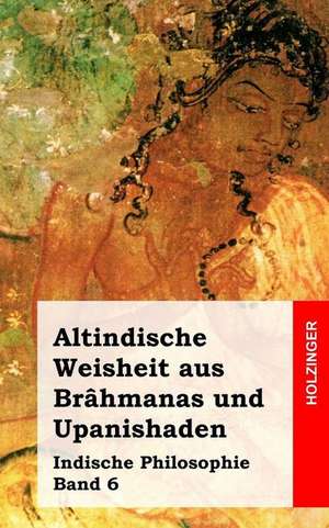 Altindische Weisheit Aus Brahmanas Und Upanishaden de Anonym