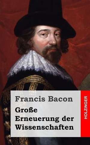 Grosse Erneuerung Der Wissenschaften de Francis Bacon