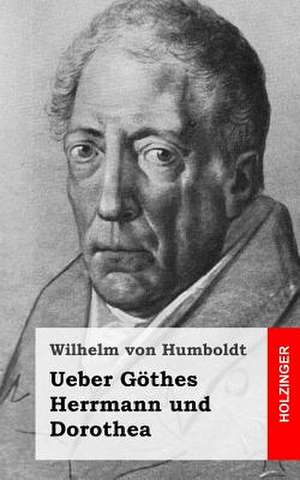 Ueber Gothes Herrmann Und Dorothea de Wilhelm Von Humboldt