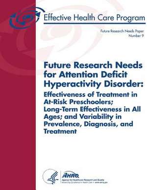 Future Research Needs for Attention Deficit Hyperactivity Disorder de U. S. Department of Heal Human Services