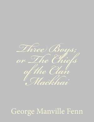 Three Boys; Or the Chiefs of the Clan Mackhai de George Manville Fenn