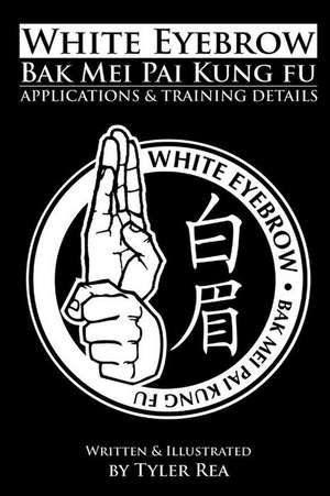 White Eyebrow Bak Mei Pai Kung Fu Applications and Training Details de MR Tyler Rea